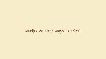 Madjudza Driveways Hereford